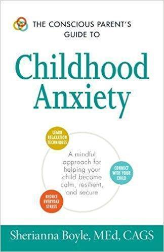 The Conscious Parents Guide to Childhood Anxiety  2016 - روانپزشکی