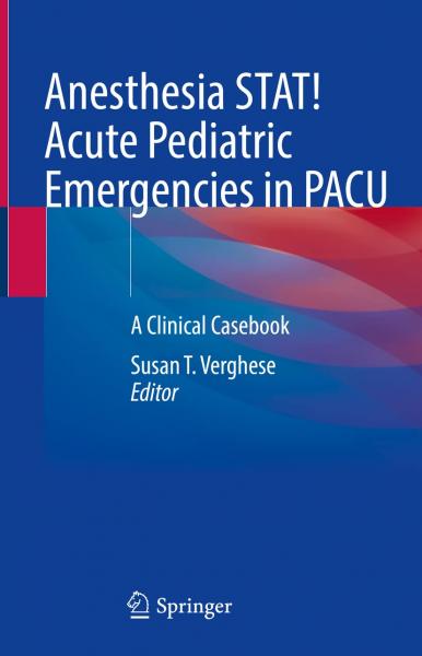 Anesthesia STAT! Acute Pediatric Emergencies in PACU: A Clinical Casebook2023 - بیهوشی