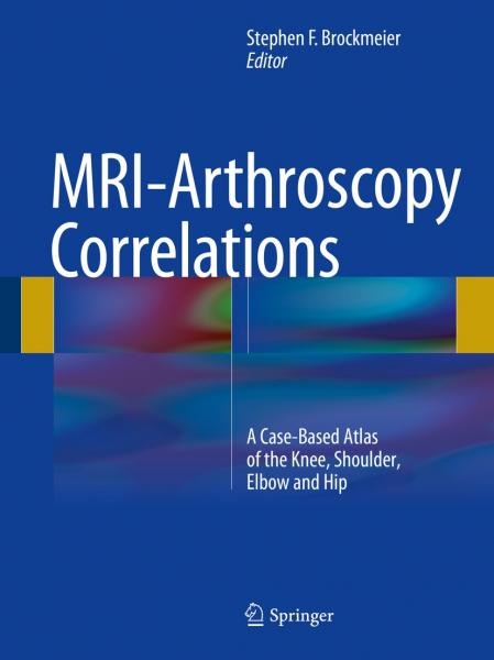 MRI-Arthroscopy Correlations: A Case-Based Atlas of the Knee, Shoulder, Elbow and Hip 1st - رادیولوژی