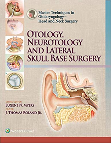 Master Techniques in Otolaryngology – Head and Neck Surgery: Otology, Neurotology, and Lateral Skull Base Surgery 2019 Epup - گوش و حلق و بینی