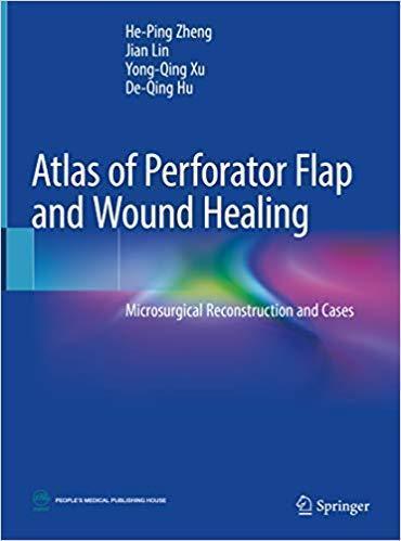 Atlas of Perforator Flap and Wound Healing: Microsurgical Reconstruction and Cases 2019 - جراحی